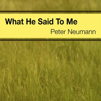 Peter Neumann - What He Said To Me