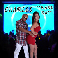 Charles - Twerk Dat (Explicit)