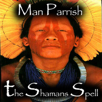 Man Parrish - The Shaman's Spell