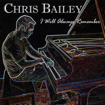 Chris Bailey - I Will Always Remember