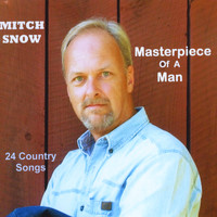 Mitch Snow - Masterpiece Of A Man
