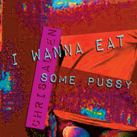 Chris Allen - I Wanna Eat Some Pussy