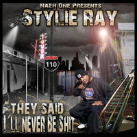 Stylie Ray - "They Said I'LL Never Be Shit" (Naeh One Presents Stylie Ray) (Explicit)