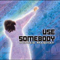 Pepper Mashay - Use Somebody