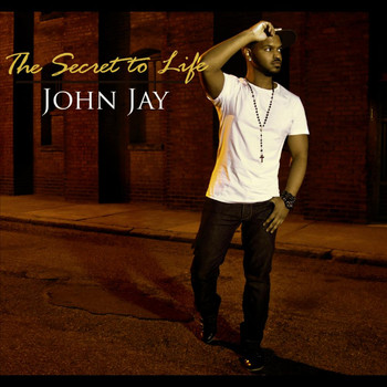 John Jay - The Secret To Life
