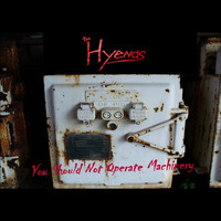The Hyenas - You Should Not Operate Machinery
