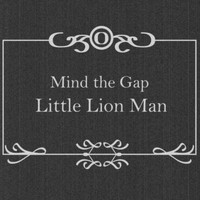 Mind The Gap - Little Lion Man (Explicit)