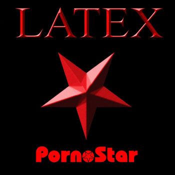 Latex - PornoStar (Explicit)