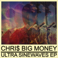 Chris Big Money - Ultra Sinewaves EP