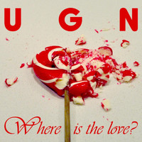 UGN - Where Is the Love?