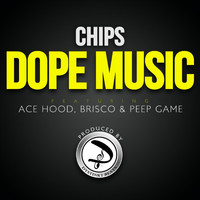 Chips - Dope Music (feat. Ace Hood, Brisco & Peep Game) (Explicit)
