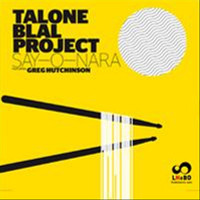 Karim Blal - Talone Blal Project Say-O-Nara (feat. Greg Hutchinson)