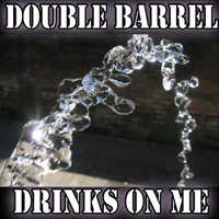 Double Barrel - Drinks On Me (Explicit)