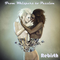 Rebirth - From Whispers to Passion