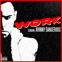Johnny Dangerous - Work - Single (Explicit)