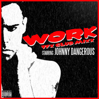 Johnny Dangerous - Work (Tfx Club Mixx) - Single (Explicit)