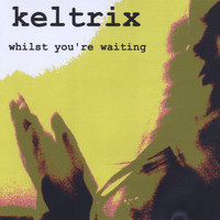 Keltrix - Whilst You're Waiting (Explicit)