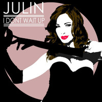 Julin - I Don't Wait Up