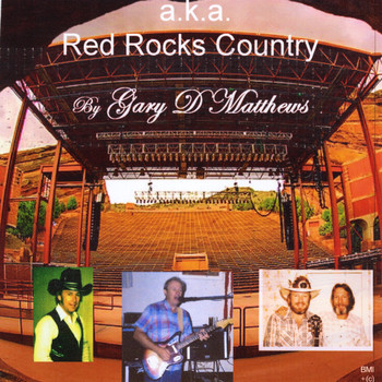 Gary D Matthews - A.K.A. Red Rocks Country
