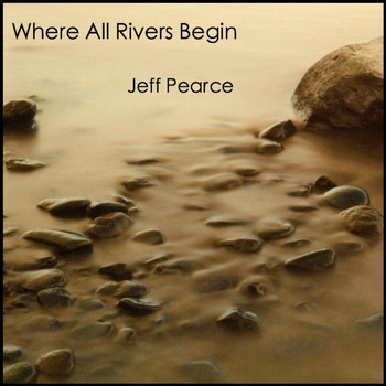 Jeff Pearce - Where All Rivers Begin