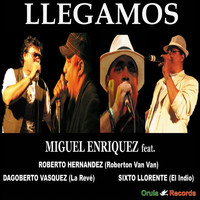 Miguel Enriquez - Llegamos (feat. Reberton Van Van, Sisto Llorente "El Indio" & Dagoberto Vasquez "El Dago")