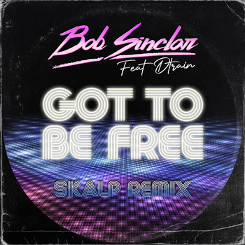 Bob Sinclar - Got To Be Free (Skalp Remix)