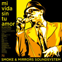 Smoke and Mirrors Soundsystem - Mi Vida Sin Tu Amor / I’m a Man