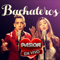 Bachateros - En Vivo en Pasión