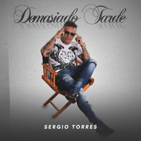 Sergio Torres - Demasiado Tarde