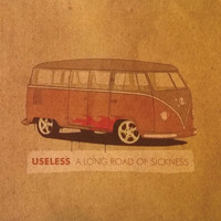 Useless - A Long Road of Sickness