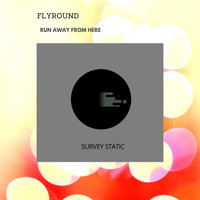 Flyround - Run Away From Here