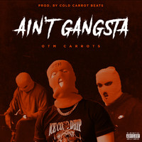 OTM Carrots - Ain't Gangsta (Explicit)