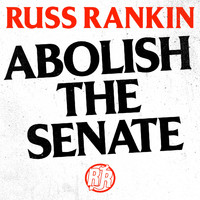 Russ Rankin - Abolish The Senate