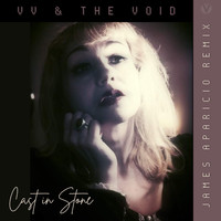 VV & The Void - Cast in Stone (James Aparicio Remix)