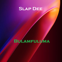 Slap Dee - Bulamfuluma