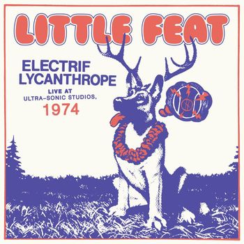 Little Feat - Electrif Lycanthrope: Live at Ultra-Sonic Studios, 1974