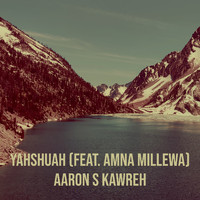 Aaron S Kawreh (feat. Amna Millewa) - Yahshuah