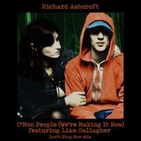 Richard Ashcroft - C'mon People (We're Making It Now) Don't Stop Now Mix (feat. Liam Gallagher) (Explicit)