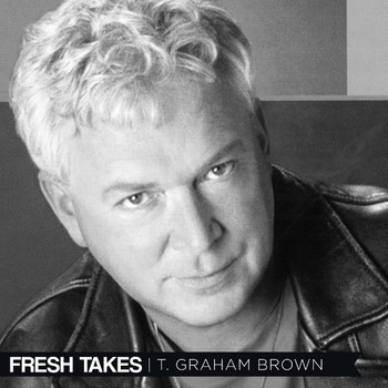 T. Graham Brown - Fresh Takes