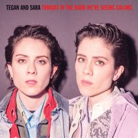 Tegan And Sara - Tonight in the Dark We're Seeing Colors (Live [Explicit])