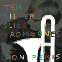 Don Peris - Ten Silver Slide Trombones (Remastered)
