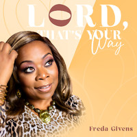 Freda Givens - Lord, That's Your Way