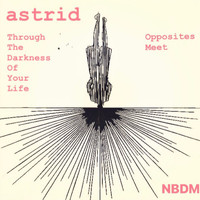 Astrid - Through The Darkness Of Your Life