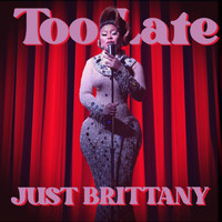 Just Brittany - Too Late