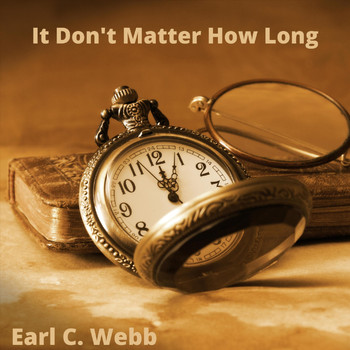 Earl C. Webb - It Don't Matter How Long