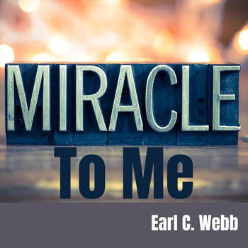Earl C. Webb - Miracle to Me