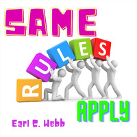 Earl C. Webb - Same Rules Apply