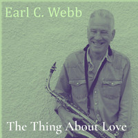 Earl C. Webb - The Thing About Love