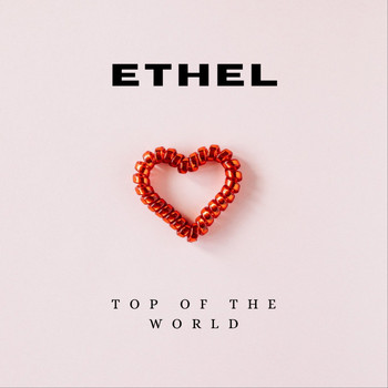 Ethel - Top of the World