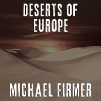Michael Firmer - Deserts of Europe